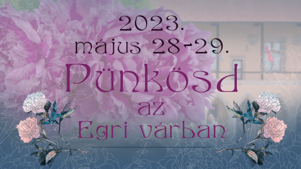 PÜNKÖSDI FORGATAG ÉS GYERMEKNAP AZ EGRI VÁRBAN